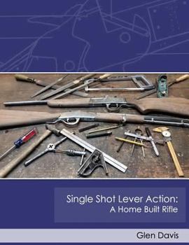 Paperback Single Shot Lever Action: A Home Built Rifle Book