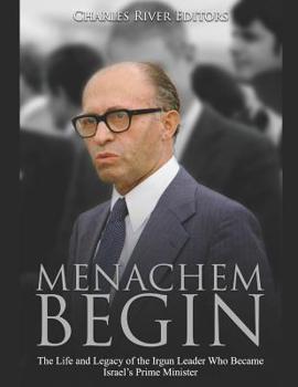 Paperback Menachem Begin: The Life and Legacy of the Irgun Leader Who Became Israel's Prime Minister Book