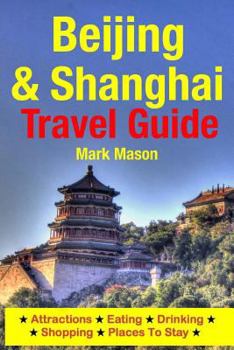 Paperback Beijing & Shanghai Travel Guide: Attractions, Eating, Drinking, Shopping & Places To Stay Book