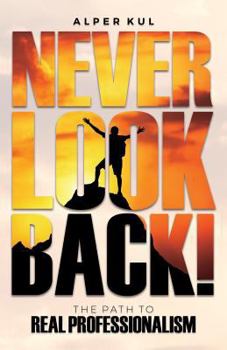 Paperback Never Look Back!: The Path to Real Professionalism Book