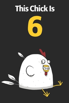 This Chick Is 6: Cute 6th Birthday 122 Page Diary Journal Notebook Planner Gift For Chicken Lovers