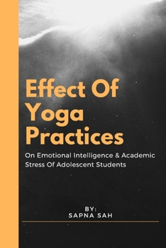 Paperback Effect Of Yoga Practices On Emotional Intelligence & Academic Stress Of Adolescent Students Book