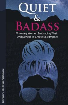 Paperback Quiet & Badass: Visionary Women Embracing Their Uniqueness to Create Epic Impact Book