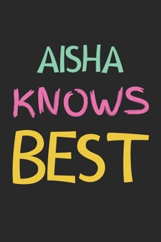 Aisha Knows Best: Lined Journal, 120 Pages, 6 x 9, Aisha Personalized Name Notebook Gift Idea, Black Matte Finish (Aisha Knows Best Journal)
