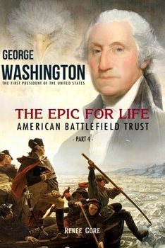Paperback George Washington: The Epic for Life - American Battlefield Trust (Part 4) Book