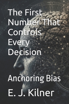 Paperback The First Number That Controls Every Decision: Anchoring Bias Book