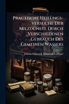 Paperback Practische Heilungs-versuche Der Milzdünste Durch Verschiedenen Gebrauch Des Gemeinen Wassers Book