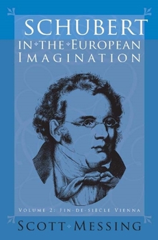Hardcover Schubert in the European Imagination, Volume 2: Fin-De-Siècle Vienna Book