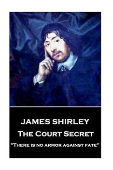 Paperback James Shirley - The Court Secret: "There is no armor against fate" Book