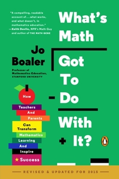 Paperback What's Math Got to Do with It?: How Teachers and Parents Can Transform Mathematics Learning and Inspire Success Book