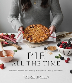 Paperback Pie All the Time: Elevated Sweet and Savory Recipes for Every Occasion Book