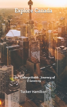 Paperback Explore Canada: An Unforgettable Journey of Discovery Book