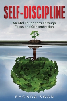 Paperback Self-Discipline: Mental Toughness Through Focus and Concentration: Mental Toughness Through Focus and Concentration Book