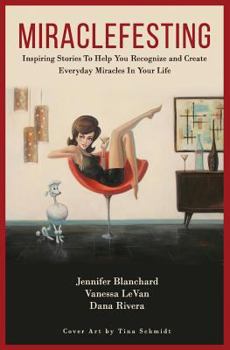 Paperback Miraclefesting: Inspiring Stories to Help You Recognize and Create Everyday Miracles in Your Life Book