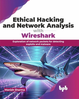 Paperback Ethical Hacking and Network Analysis with Wireshark: Exploration of network packets for detecting exploits and malware (English Edition) Book