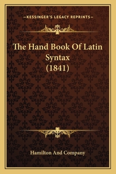 Paperback The Hand Book Of Latin Syntax (1841) Book