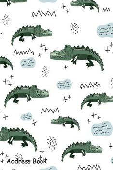 Paperback Address Book: For Contacts, Addresses, Phone, Email, Note, Emergency Contacts, Alphabetical Index With Pattern Cute Crocodiles Book