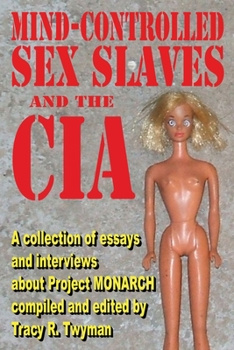 Paperback Mind-Controlled Sex Slaves And the CIA: A Collection of Essays and Interviews About Project MONARCH Book