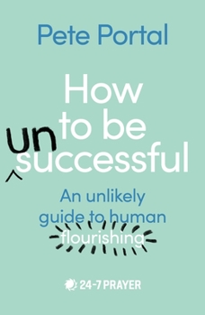 Paperback How to Be (Un)Successful: An Unlikely Guide to Human Flourishing Book