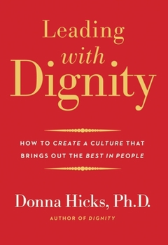 Hardcover Leading with Dignity: How to Create a Culture That Brings Out the Best in People Book