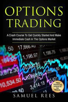 Paperback Options Trading: A Crash Course To Get Quickly Started And Make Immediate Cash In The Options Market Book