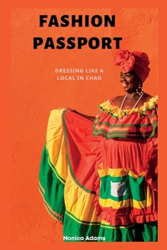 Paperback Fashion Passport: Dressing Like a Local in Chad Book