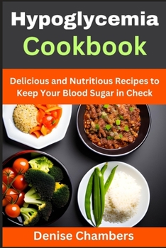Paperback Hypoglycemia Cookbook: Delicious and Nutritious Recipes to Keep Your Blood Sugar in Check Book
