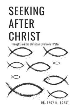 Paperback Seeking After Christ: Thoughts on the Christian Life from 1 Peter Book