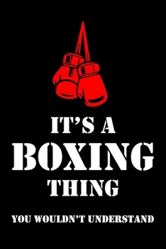 It's a Boxing Thing You Wouldn't Understand: 6x9" Lined Notebook/Journal Funny Gift Idea For Boxers