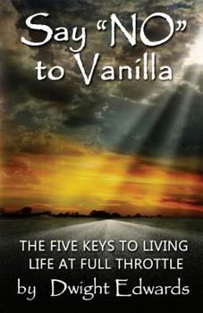 Paperback Say 'no' to Vanilla: The Five Keys to Living Life at Full Throttle Book