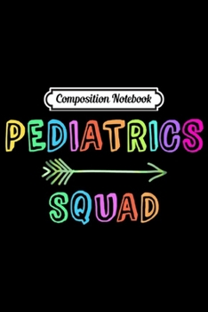 Composition Notebook: Pediatrics Crew Pediatrician Doctor Nurse Team  Journal/Notebook Blank Lined Ruled 6x9 100 Pages