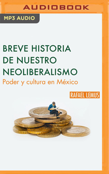 Audio CD Breve Historia de Nuestro Neoliberalismo: Poder Y Cultura En México [Spanish] Book