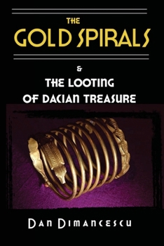 Paperback The Gold Spirals: & The Looting of Dacian Treasure Book