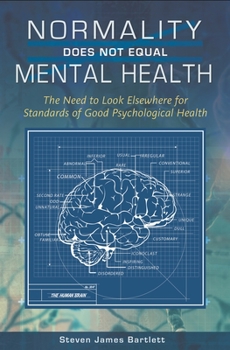 Hardcover Normality Does Not Equal Mental Health: The Need to Look Elsewhere for Standards of Good Psychological Health Book