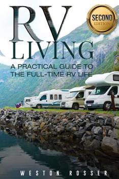 Paperback RV Living: RV Living: A Practical Guide To The Full-Time RV Life (RV Living, RVing, Motorhome, Motor Vehicle, Mobile Home, Boondo Book
