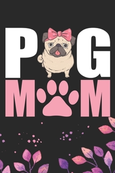 Pug Mom: Cool Pug Dog Mum Journal Notebook - Pug Puppy Lover Gifts – Funny Pug Dog Notebook - Pug Owner Gifts – Pug Dad & Mom Gifts. 6 x 9 in 120 pages