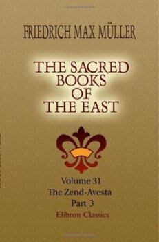 Paperback The Sacred Books of the East: Volume 31. The Zend-Avesta. Part 3 Book