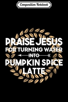 Paperback Composition Notebook: Praise Jesus Pumpkin Spice Latte Fall Autumn Christian Gift Journal/Notebook Blank Lined Ruled 6x9 100 Pages Book