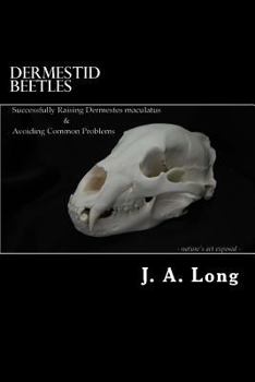 Paperback Dermestid Beetles: Successfully Raising Dermestes maculatus and Avoiding Common Problems Book