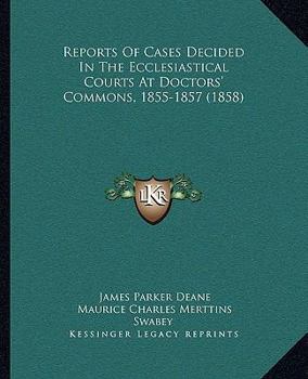 Paperback Reports Of Cases Decided In The Ecclesiastical Courts At Doctors' Commons, 1855-1857 (1858) Book