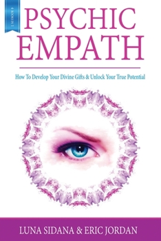 Paperback Psychic Empath: How To Develop Your Divine Gifts & Unlock Your True Potential (Empath, Chakras, Auras, Meditations) Book