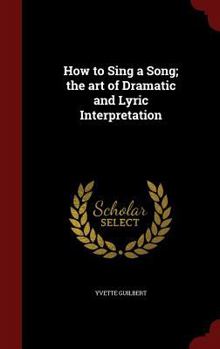 How to Sing a Song: The Art of Dramatic and Lyric Interpretation