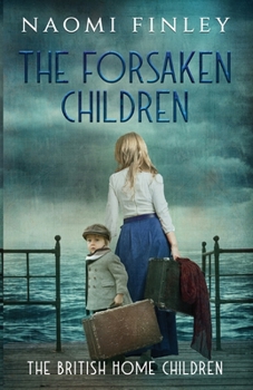 The Forsaken Children - Book #1 of the British Home Children