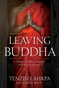 Paperback Leaving Buddha: A Tibetan Monk's Encounter with the Living God Book