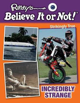 Incredibly Strange - Book  of the Ripley's Believe It or Not! Strikingly True