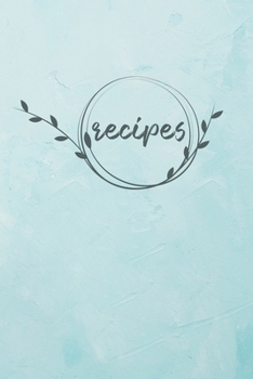 Recipes: Blank Recipe Book Journal to Write In Your Own Recipes, A Keepsake Cookbook Organizer for Writing Favorite Meals | Teal Vintage Floral Frame