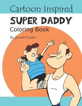 Paperback Cartoon Inspired Super daddy: coloring book pages-coloring kids and fathers pages-coloring book for kids 4-8 8-12- silly hillarious kids- fun colori Book