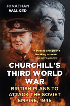 Paperback Churchill's Third World War: British Plans to Attack the Soviet Empire 1945 Book