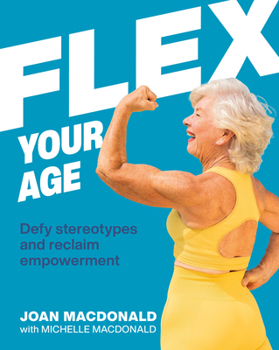 Hardcover Flex Your Age: Defy Stereotypes and Reclaim Empowerment Book