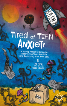 Paperback Tired of Teen Anxiety: A Young Person's Guide to Discovering Your Best Life (and Becoming Your Best Self) Book